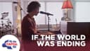 If The World Was Ending